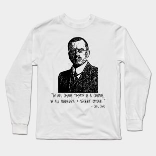 In All Chaos There Is A Cosmos, In All Disorder A Secret Order. Long Sleeve T-Shirt